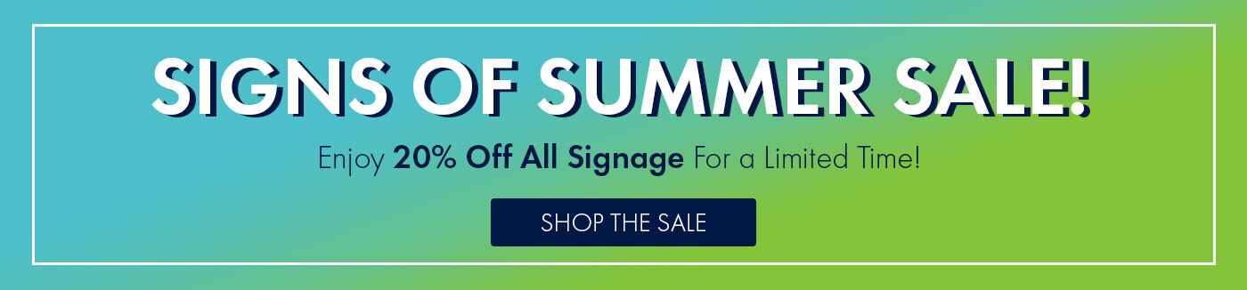 Signs of Summer Sale. 20% off all signage for a limited time!